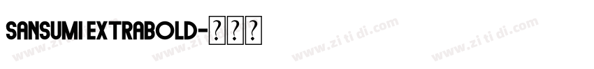 Sansumi ExtraBold字体转换 Sansumi ExtraBold字体转换
